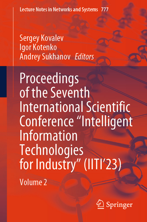 Proceedings of the Seventh International Scientific Conference &ldquo;Intelligent Information Technologies for Industry&rdquo; (IITI&rsquo;23) - 