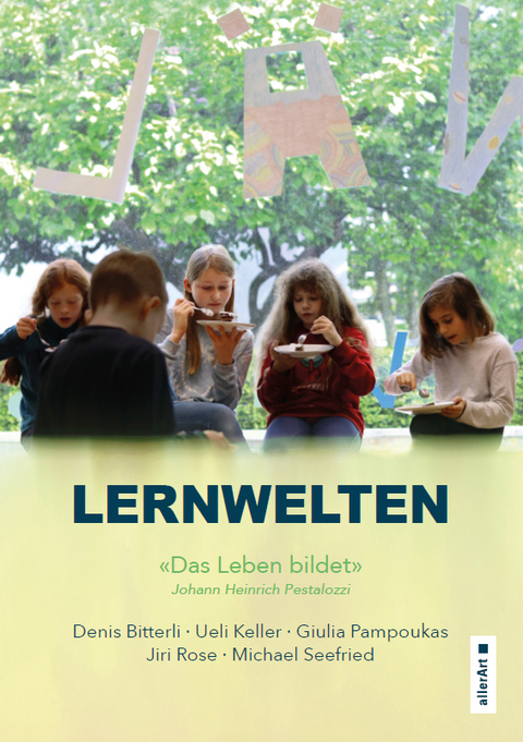 Lernwelten &ndash; Das Leben bildet - Denis Bitterli, Ueli Keller, Giulia Pampoukas, Jiri Rose, Michael Seefried