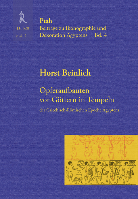 Opferaufbauten vor G&ouml;ttern in Tempeln der griechisch-r&ouml;mischen Epoche &Auml;gyptens - Horst Beinlich