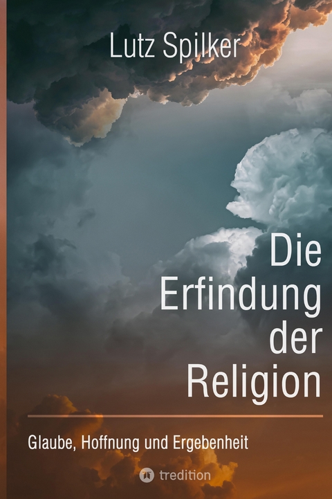 Die Erfindung der Religion - Lutz Spilker