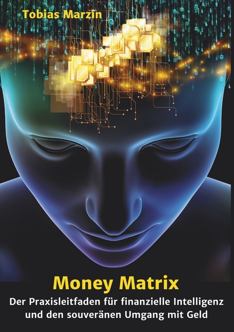 Money Matrix - Der Praxisleitfaden f&uuml;r finanzielle Intelligenz und den souver&auml;nen Umgang mit Geld - Tobias Marzin
