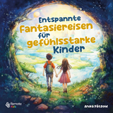 Entspannte Fantasiereisen f&uuml;r gef&uuml;hlsstarke Kinder - Anika P&auml;tzold