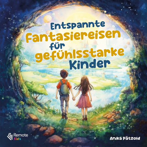 Entspannte Fantasiereisen f&uuml;r gef&uuml;hlsstarke Kinder - Anika P&auml;tzold