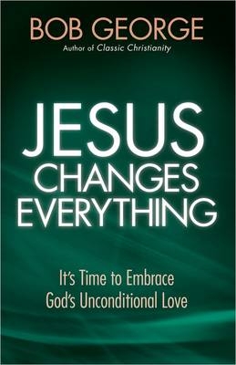 Jesus Changes Everything -  Bob George