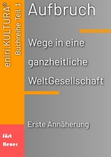 Aufbruch - Wege in eine ganzheitliche WeltGesellschaft - Bernd Walter J&ouml;st, Andreas Heuer