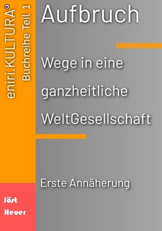 Aufbruch - Wege in eine ganzheitliche WeltGesellschaft