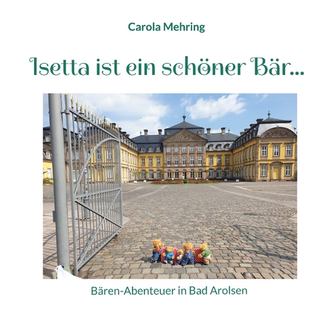 Isetta ist ein schöner Bär... - Carola Mehring