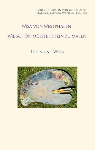 Wisa von Westphalen Wie schön müsste es sein zu malen