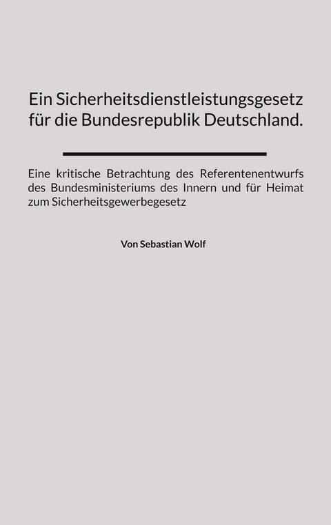 Ein Sicherheitsdienstleistungsgesetz f&uuml;r die Bundesrepublik Deutschland. - Sebastian Wolf