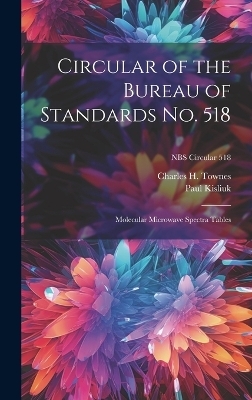 Circular of the Bureau of Standards No. 518 - Paul Kisliuk, Charles H Townes