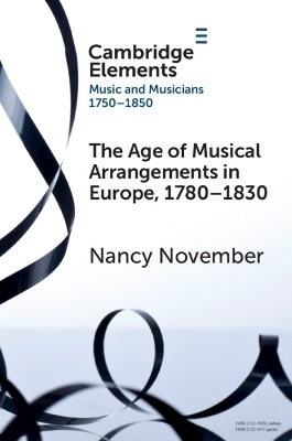The Age of Musical Arrangements in Europe, 1780&ndash;1830 - Nancy November