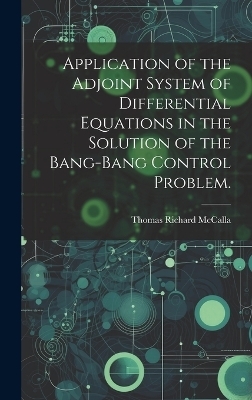 Application of the Adjoint System of Differential Equations in the Solution of the Bang-bang Control Problem. - Thomas Richard McCalla