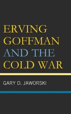 Erving Goffman and the Cold War