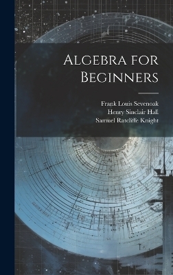 Algebra for Beginners - Henry Sinclair Hall, Samuel Ratcliffe Knight, Frank Louis Sevenoak