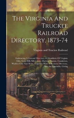 The Virginia And Truckee Railroad Directory, 1873-74