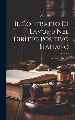 Il Contratto Di Lavoro Nel Diritto Positivo Italiano - Ludovico Barassi