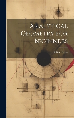 Analytical Geometry for Beginners - Alfred Baker