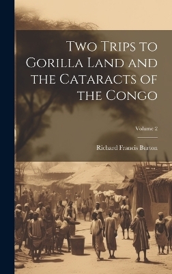 Two Trips to Gorilla Land and the Cataracts of the Congo; Volume 2