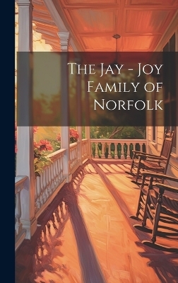 The Jay - Joy Family of Norfolk -  Anonymous