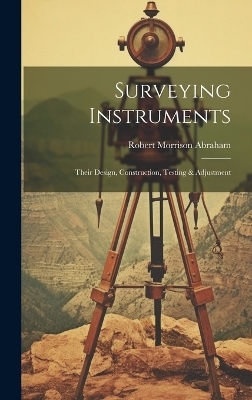 Surveying Instruments; Their Design, Construction, Testing & Adjustment