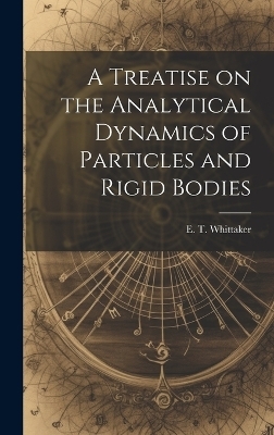 A Treatise on the Analytical Dynamics of Particles and Rigid Bodies - Whittaker E T (Edmund Taylor)