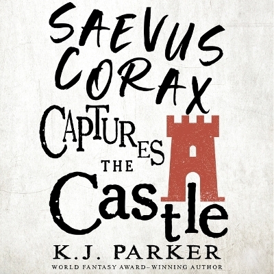 Saevus Corax Captures the Castle - K J Parker