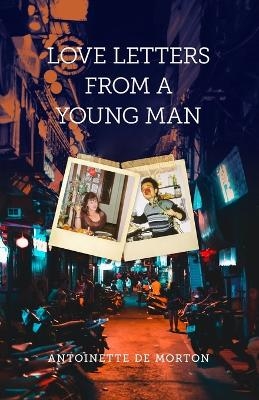 Love Letters from a Young Man - Antoinette de Morton