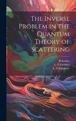 The Inverse Problem in the Quantum Theory of Scattering - L D Faddeev, L D Faddeyev, B Seckler