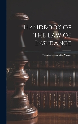 Handbook of the Law of Insurance - William Reynolds Vance