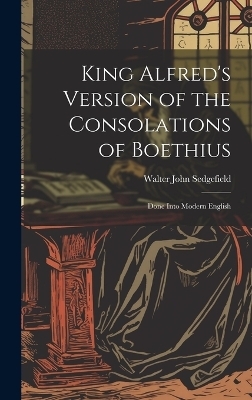 King Alfred's Version of the Consolations of Boethius - Walter John Sedgefield