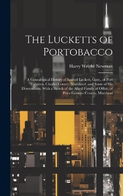 The Lucketts of Portobacco; a Genealogical History of Samuel Luckett, Gent., of Port Tobacco, Charles County, Maryland, and Some of His Descendants, With a Sketch of the Allied Family of Offutt, of Price Georges County, Maryland