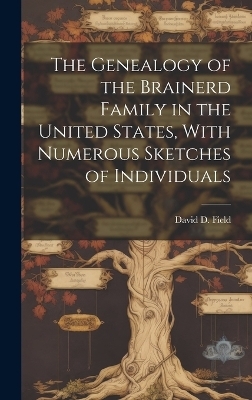 The Genealogy of the Brainerd Family in the United States, With Numerous Sketches of Individuals