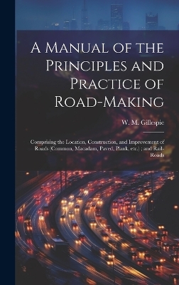 A Manual of the Principles and Practice of Road-making