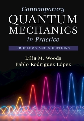 Contemporary Quantum Mechanics in Practice - Lilia M. Woods, Pablo Rodr&iacute;guez L&oacute;pez