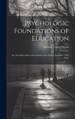 Psychologic Foundations of Education - William Torrey Harris