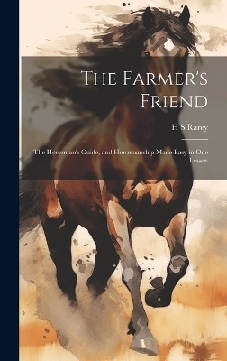 The Farmer's Friend - H S Rarey