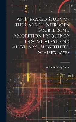 An Infrared Study of the Carbon-nitrogen Double Bond Absorption Frequency in Some Alkyl and Alkyl-aryl Substituted Schiff's Bases - William Leroy 1932- Steele