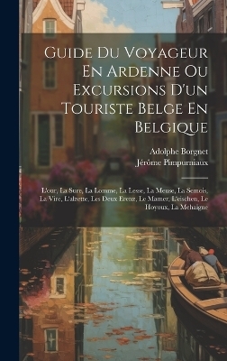 Guide Du Voyageur En Ardenne Ou Excursions D'un Touriste Belge En Belgique