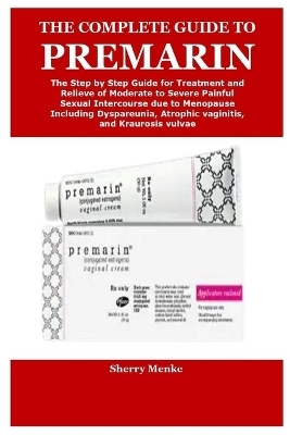 The Complete Guide to Premarin