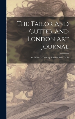 The Tailor And Cutter And London Art Journal -  Anonymous