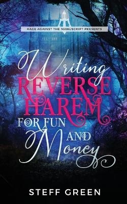 Writing Reverse Harem for Fun and Money - Steff Green, Steffanie Holmes