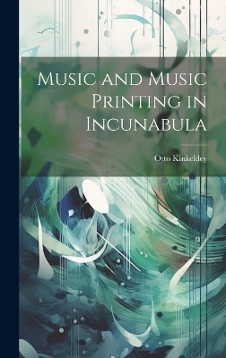 Music and Music Printing in Incunabula - Otto 1878-1966 Kinkeldey