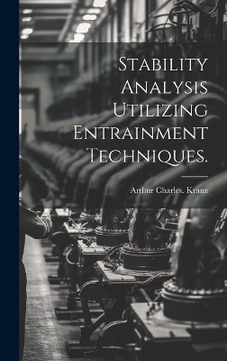 Stability Analysis Utilizing Entrainment Techniques. - Arthur Charles Kranz