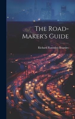 The Road-Maker's Guide - Richard Ramsden Bramley