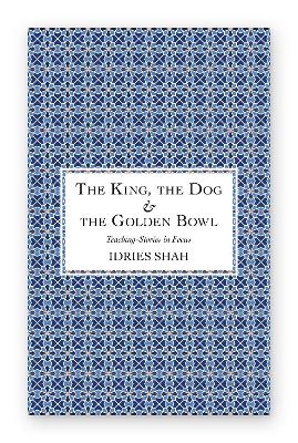 The King, the Dog & the Golden Bowl - Idries Shah