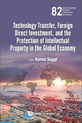 Technology Transfer, Foreign Direct Investment, And The Protection Of Intellectual Property In The Global Economy - 