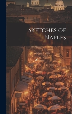 Sketches of Naples -  Anonymous