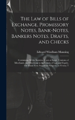 The Law of Bills of Exchange, Promissory Notes, Bank-Notes, Bankers Notes, Drafts, and Checks