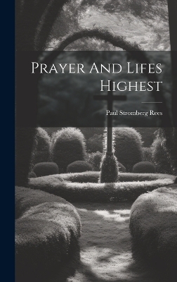 Prayer And Lifes Highest - Paul Stromberg Rees