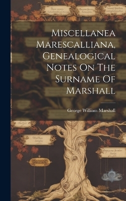 Miscellanea Marescalliana, Genealogical Notes On The Surname Of Marshall
